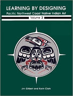 Learning by Designing Pacific Northwest Coast Native Indian Art Vol. 2
