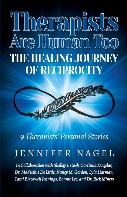 Therapists Are Human Too The Healing Journey of Reciprocity: 9 Therapists' Personal Stories of Healing and Growth