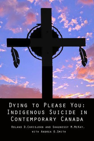 Dying to Please You: Indigenous Suicide in Contemporary Canada