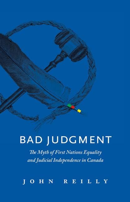 Bad Judgment: The Myths of First Nations Equality and Judicial Independence in Canada
