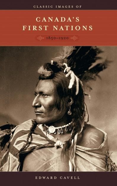 Classic Images of Canada’s First Nations 1850-1920