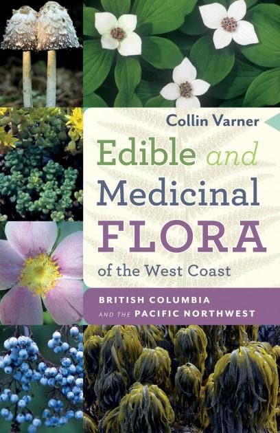 Edible and Medicinal Flora of the West Coast British Columbia and the Pacific Northwest