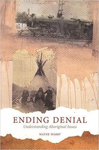Ending Denial - Understanding Aboriginal Issues by Wayne Warry