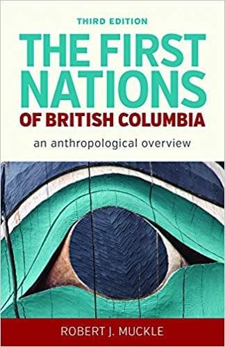 The First Nations of British Columbia, Third Edition: An Anthropological Overview  by Robert J. Muckle
