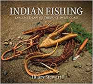 Indian Fishing - Early Methods on the Northwest Coast by Hilary Stewart