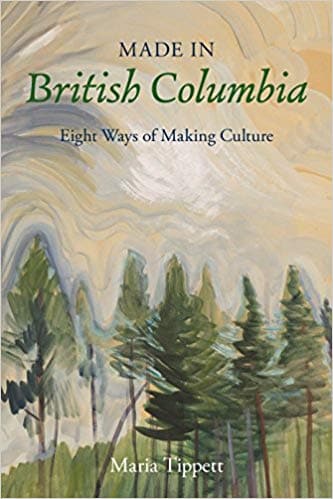 Made in British Columbia: Eight Ways of Making Culture