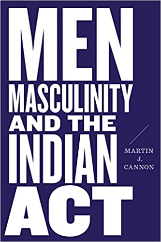 Men, Masculinity, and the Indian Act