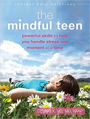 The Mindful Teen: Powerful Skills to Help You Handle Stress One Moment at a Time