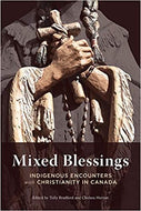 Mixed Blessings: Indigenous Encounters with Christianity in Canada
