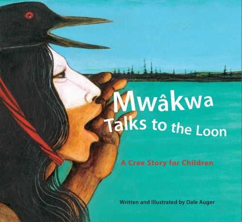 Mwakwa Talks to the Loon A Cree Story for Children