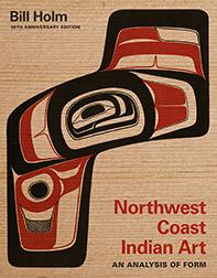 Northwest Coast Indian Art an Analysis of Form by Bill Holm