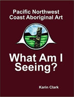 Pacific Northwest Coast Aboriginal Art: What Am I Seeing?