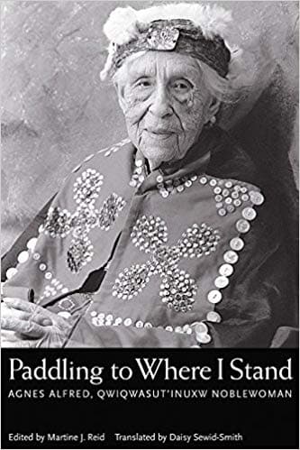 Paddling to Where I Stand: Agnes Alfred, Qwiqwasutinuxw Noblewoman