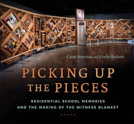 Picking Up the Pieces: Residential School Memories and the Making of the Witness Blanket (hardcover)