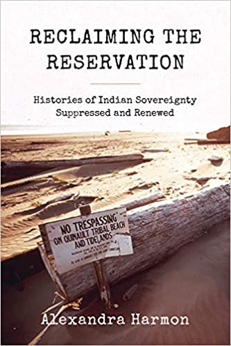 Reclaiming the Reservation: Histories of Indian Sovereignty Suppressed and Renewed