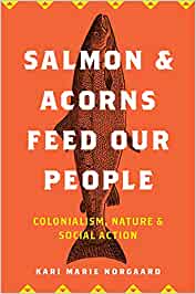 Salmon and Acorns Feed Our People: Colonialism, Nature, and Social Action