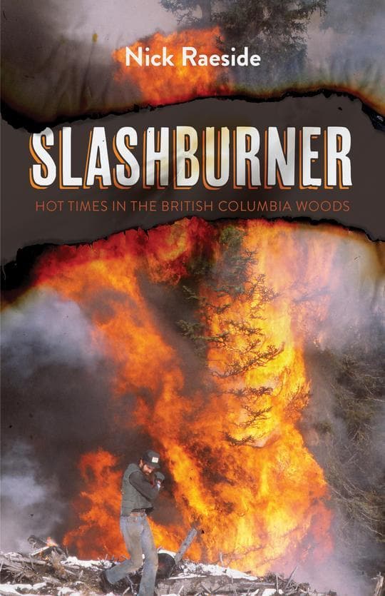 Slashburner: Hot Times in the British Columbia Woods