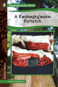 Strong Stories Kwakwaka’wakw: A Kwakwaka’wakw Potlatch