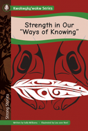 Strong Stories Kwakwaka’wakw: Strength in Our “Ways of Knowing”