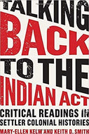 Talking Back to the Indian Act: Critical Readings in Settler Colonial Histories