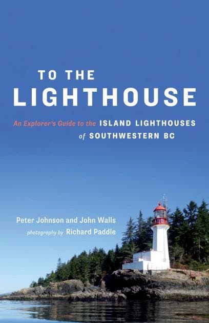 To the Lighthouse An Explorer's Guide to the Island Lighthouses of Southwestern BC