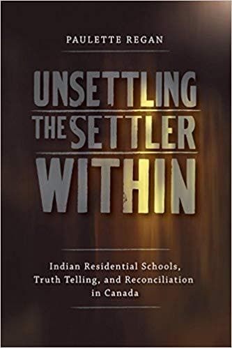 Unsettling the Settler Within: Indian Residential Schools, Truth Telling, and Reconciliation in Canada